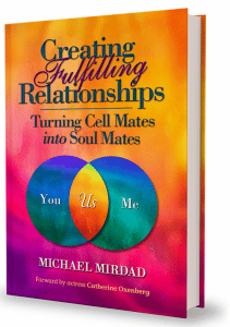 Creating Fulfilling Relationships by Michael Mirdad