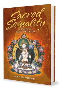Sacred Sexuality: A Manual For Living Bliss by Michael Mirdad