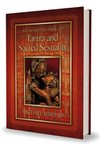 An Introduction to Tantra and Sacred Sexuality by Michael Mirdad