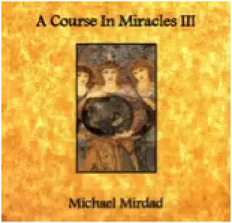 A Course in Miracles III