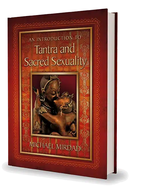 An Introduction to Tantra and Sacred Sexuality by Michael Mirdad