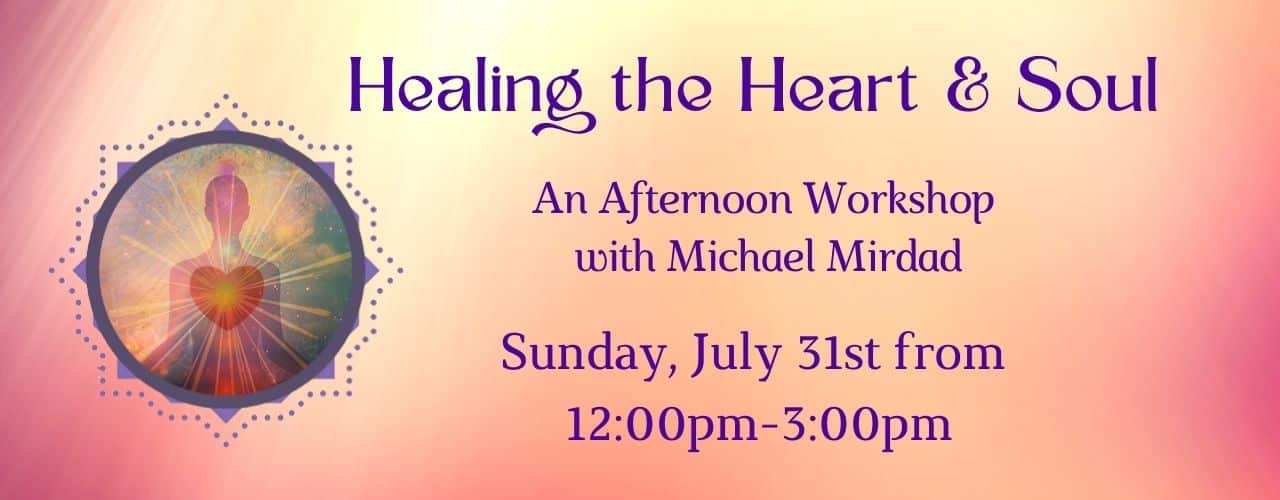 Healing the Heart and Soul Workshop with Michael Mirdad